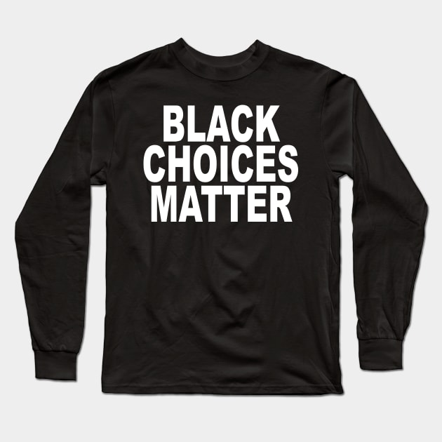 BLACK CHOICES MATTER Long Sleeve T-Shirt by TheCosmicTradingPost